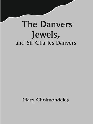 cover image of The Danvers Jewels, and Sir Charles Danvers